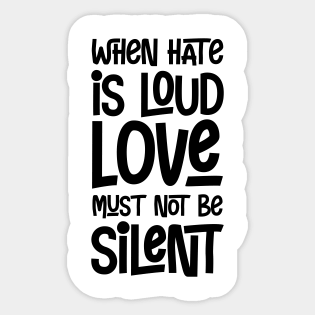 When Hate is Loud Love Must Not Be Silent Sticker by CatsCrew